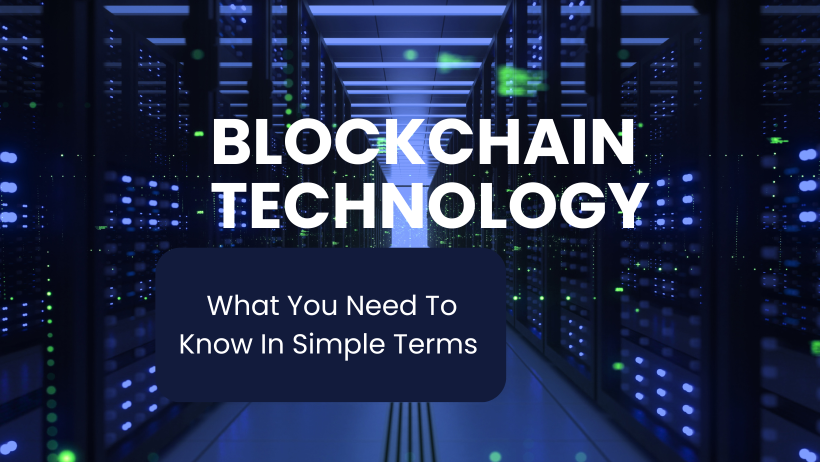 Blockchain Made Easy: What You Need to Know in Simple Terms