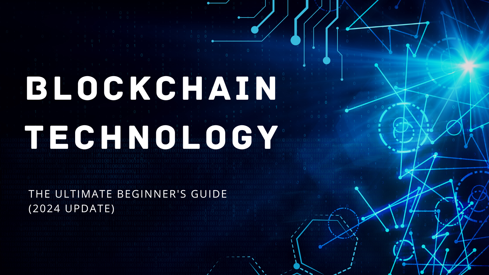 Blockchain Technology: The Ultimate Beginner’s Guide (2024 Update)